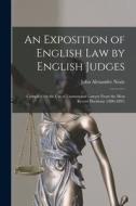 An Exposition of English Law by English Judges: Compiled for the Use of Layman and Lawyer From the Most Recent Decisions (1886-1891) di John Alexander Neale edito da LIGHTNING SOURCE INC