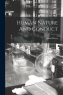 Human Nature And Conduct di John Dewey edito da LEGARE STREET PR
