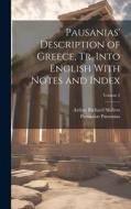 Pausanias' Description of Greece, tr. Into English With Notes and Index; Volume 2 di Arthur Richard Shilleto, Pausanias Pausanias edito da LEGARE STREET PR