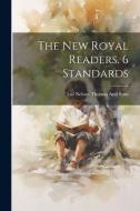 The New Royal Readers. 6 Standards di Thomas Nelson & Sons edito da LEGARE STREET PR