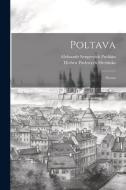 Poltava: Poema di Aleksandr Sergeevich Pushkin, Ievhen Pavlovych Hrebinka edito da LEGARE STREET PR