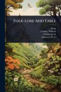 Folk-lore And Fable di Aesop, Wilhelm Grimm, Jacob Grimm edito da Creative Media Partners, LLC