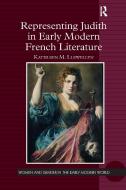 Representing Judith In Early Modern French Literature di Kathleen M. Llewellyn edito da Taylor & Francis Ltd
