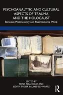 Psychoanalytic And Cultural Aspects Of Trauma And The Holocaust edito da Taylor & Francis Ltd