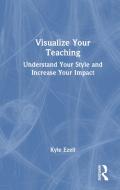 Visualize Your Teaching di Kyle Ezell edito da Taylor & Francis Ltd