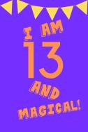 I Am 13 and Magical!: Orange Purple Balloons - Thirteen 13 Yr Old Girl Journal Ideas Notebook - Gift Idea for 13th Happy di Sassy Press edito da INDEPENDENTLY PUBLISHED