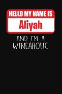 Hello My Name Is Aliyah and I'm a Wineaholic: Wine Tasting Review Journal di Ss Custom Designs edito da INDEPENDENTLY PUBLISHED
