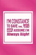 I'm Constance to Save Time, Let's Just Assume I'm Always Right: First Name Funny Sayings Personalized Customized Names W di Day Writing Journals edito da INDEPENDENTLY PUBLISHED