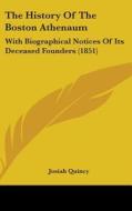 The History Of The Boston Athenaum di Josiah Quincy edito da Kessinger Publishing Co