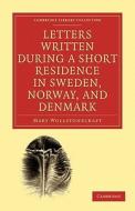 Letters Written During a Short Residence in Sweden, Norway, and Denmark di Mary Wollstonecraft edito da Cambridge University Press