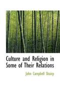 Culture And Religion In Some Of Their Relations di John Campbell Shairp edito da Bibliolife