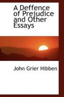 A Deffence Of Prejudice And Other Essays di John Grier Hibben edito da Bibliolife