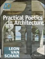 Practical Poetics in Architecture di Leon Van Schaik edito da John Wiley & Sons