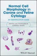 Normal Cell Morphology in Canine and Feline Cytology di Lorenzo Ressel edito da Wiley-Blackwell