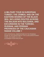 A   Military Tour in European Turkey, the Crimea, and on the Eastern Shores of the Black Sea Volume 1; With Strategical Observations on the Probable S di Alexander Fisher Macintosh edito da Rarebooksclub.com