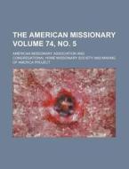 The American Missionary Volume 74, No. 5 di American Missionary Association edito da Rarebooksclub.com
