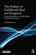 The Politics of Childhoods Real and Imagined di Priscilla Alderson edito da Taylor & Francis Ltd