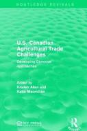 U.S.-Canadian Agricultural Trade Challenges edito da Taylor & Francis Ltd