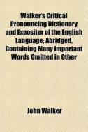 Walker's Critical Pronouncing Dictionary di John Walker edito da General Books