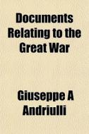 Documents Relating To The Great War di Giuseppe Andriulli edito da General Books