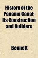 History Of The Panama Canal; Its Constru di Stephen Bennett edito da General Books