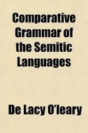 Comparative Grammar Of The Semitic Langu di De Lacy O'Leary edito da General Books
