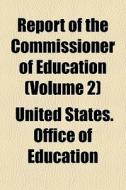 Report Of The Commissioner Of Education di United States Office of Education edito da Rarebooksclub.com