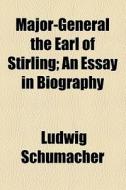 Major-general The Earl Of Stirling; An Essay In Biography di Ludwig Schumacher edito da General Books Llc