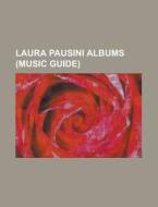 Laura Pausini albums (Music Guide) edito da Books LLC, Reference Series