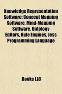 Knowledge Representation Software: Concept Mapping Software, Mind-mapping Software, Ontology Editors, Rule Engines, Jess Programming Language edito da Books Llc
