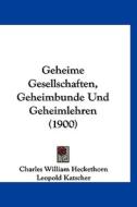 Geheime Gesellschaften, Geheimbunde Und Geheimlehren (1900) di Charles William Heckethorn edito da Kessinger Publishing