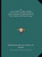 The Anwar-I-Suhaili or Lights of Canopus Commonly Known as Kalilah and Damnah Being an Adaptation by Mulla Husain Bin 'Ali Wai'z-Al-Kashifi of the Fab di Mulla Husain Bin Ali Al Waiiz-Al-Kashifi edito da Kessinger Publishing