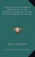 Catalogue of the Hebrew Manuscripts in the Bodleian Library and in the College Libraries of Oxford edito da Kessinger Publishing