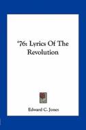 76: Lyrics of the Revolution di Edward C. Jones edito da Kessinger Publishing