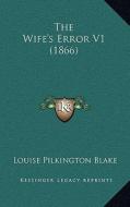 The Wife's Error V1 (1866) di Louise Pilkington Blake edito da Kessinger Publishing