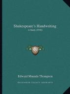 Shakespeare's Handwriting: A Study (1916) di Edward Maunde Thompson edito da Kessinger Publishing