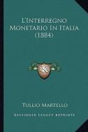 L'Interregno Monetario in Italia (1884) di Tullio Martello edito da Kessinger Publishing