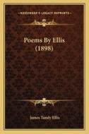 Poems by Ellis (1898) di James Tandy Ellis edito da Kessinger Publishing