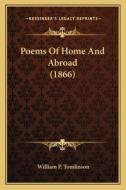 Poems of Home and Abroad (1866) di William P. Tomlinson edito da Kessinger Publishing