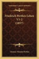 Friedrich Perthes Leben V1-2 (1857) di Clemens Theodor Perthes edito da Kessinger Publishing