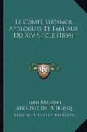 Le Comte Lucanor Apologues Et Fabliaux Du XIV Siecle (1854) di Juan Manuel edito da Kessinger Publishing