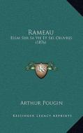 Rameau: Essai Sur Sa Vie Et Ses Oeuvres (1876) di Arthur Pougin edito da Kessinger Publishing