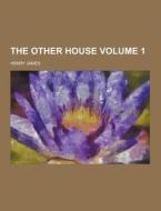 The Other House Volume 1 di Henry James edito da Theclassics.us