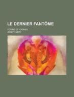 Le Dernier Fantome; Voisins Et Voisines di Joseph Mery edito da Rarebooksclub.com