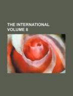 The International Volume 8 di Books Group edito da Rarebooksclub.com