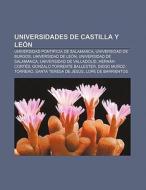 Universidades De Castilla Y Le N: Univer di Fuente Wikipedia edito da Books LLC, Wiki Series