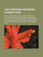 The Cartoon Network - Characters: Adam L di Source Wikia edito da Books LLC, Wiki Series
