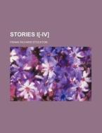 Stories I[-IV] di Frank Richard Stockton edito da Rarebooksclub.com