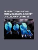 Transactions - Royal Entomological Society of London Volume 26 di Books Group edito da Rarebooksclub.com