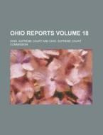 Ohio Reports Volume 18 di Ohio Supreme Court edito da Rarebooksclub.com